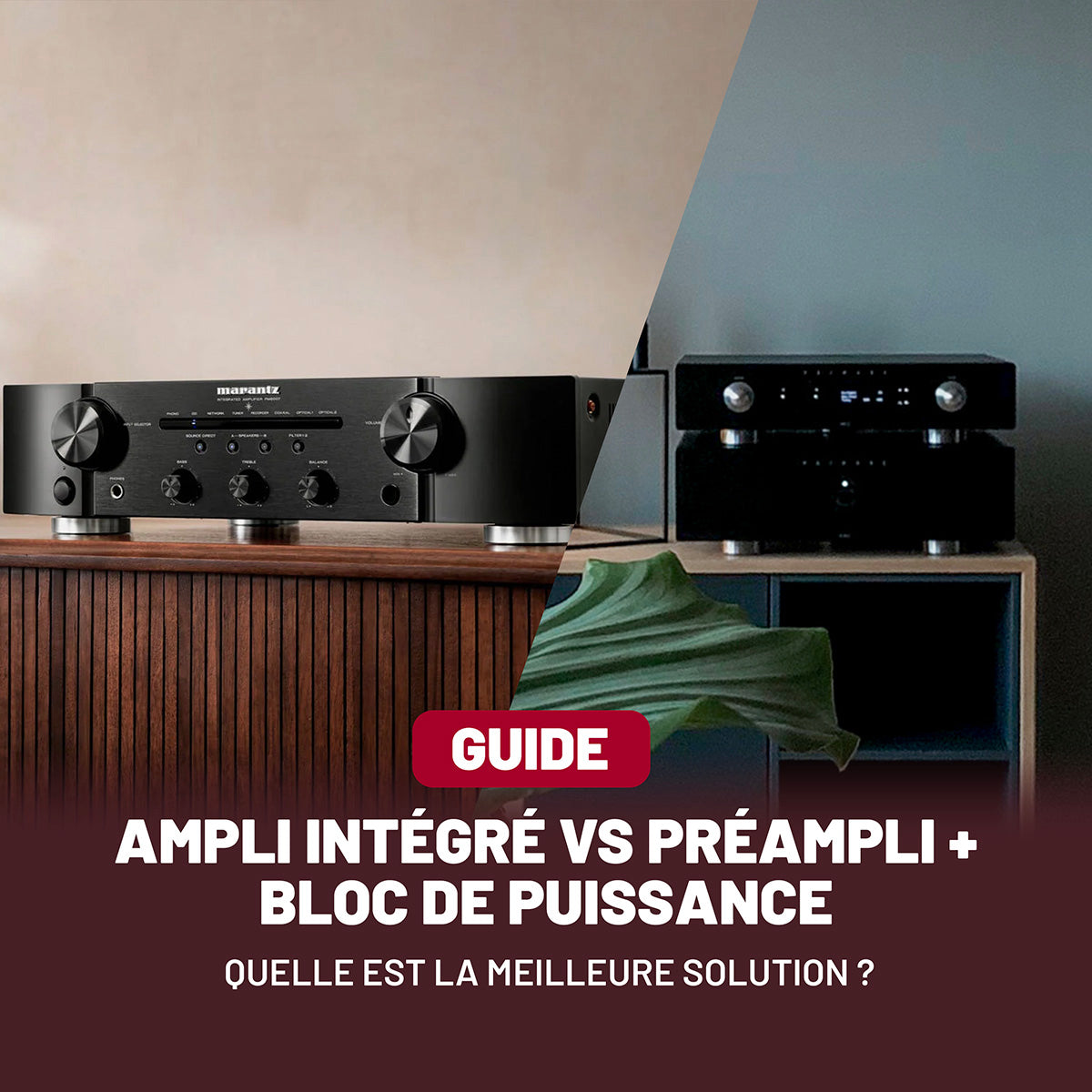 Ampli intégré VS préampli + bloc de puissance : quelle est la meilleure solution ?