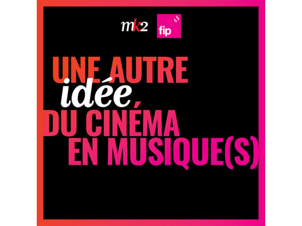 Une autre idée du cinéma en musique  - FIP MK2